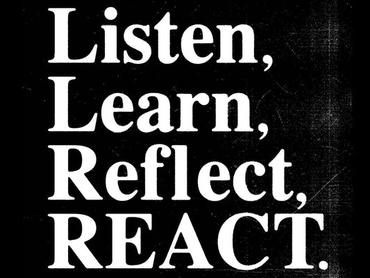 Listen, Learn, Reflect, REACT